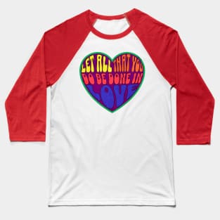 Let all that you do be done in love. 1 COR 16:14 Baseball T-Shirt